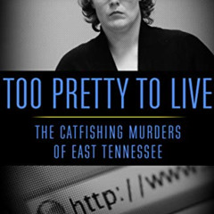 [VIEW] EPUB 📰 Too Pretty to Live: The Catfishing Murders of East Tennessee by  Denni