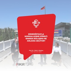 Ermenistan’la normalleşme süreci: Sınırda buluşma ne anlama geliyor?