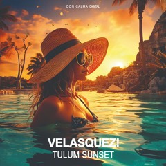 Velasquez! - Tulum Sunsets (Original Mix)