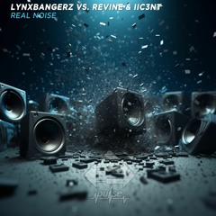 Lynxbangerz Vs. ReVine & IIC3NT – Real Noise (Original Mix)[ENSIS PULSE]