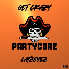Catzeyez - Get Crazy {009}  [WAVE 3 - PARTYCORE]