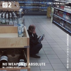 NO WEAPON IS ABSOLUTE by Cosmo Vitelli on NTS2 - 13 01 2021