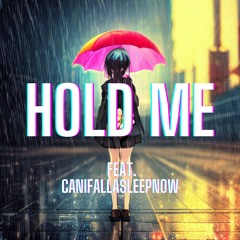 HOLD ME feat. canifallasleepnow