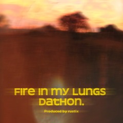 Fire In My Lungs-dathon. (Prod. rustix) demo