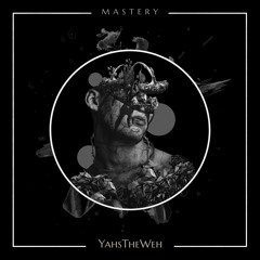 Mastery (Prod. By YahsTheWeh)
