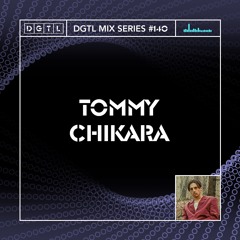 DGTL MIX SERIES #140 - TOMMY CHIKARA