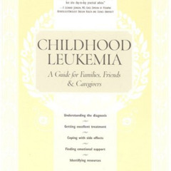 [Free] KINDLE 💏 Childhood Leukemia: A Guide for Families, Friends and Caregivers (3r