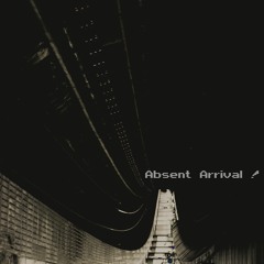 ABSENT ARRIVAL