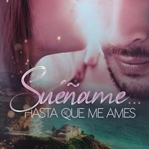 read (PDF) Suéñame... hasta que me ames Un amor épico condenado al odio (Spanish