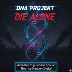 DNA PROJEKT - DIE ALONE (OUT NOW ON BOUNCE HEAVEN DIGITAL)
