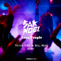 Sak Noel - Loca People (Victor K3ND & Skill Noise Remix) [FREE DOWNLOAD]