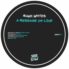Related tracks: PREMIERE: Mark Whites - A Message Of Love [See-Saw]