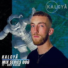 KALCYA Mix Series 006 - Drey Kinian