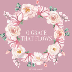 O Grace That Flows