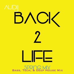 Back 2 Life (Bass, Tech, & Deep House Spring Mix)