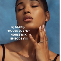 DJ GLEN J. "HOUSE-LUV-'N" HOUSE MIX EPISODE VIII