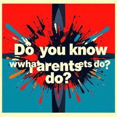Do you know what your parents do?
