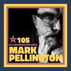 Ep. 105 – In Conversation with: Mark Pellington