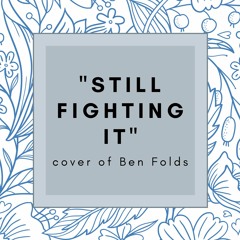 (Cover) Still Fighting It by Ben Folds