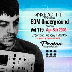 Analog Trip @  EDM Underground Sessions Vol119  | www.protonradio.com 8-04-2025
