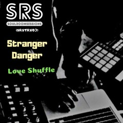 (SRSTRX003) - STRANGER DANGER - Love Shuffle (FREE DOWNLOAD)