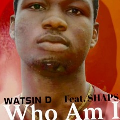 WHO AM I  by Watsin D ft shaps.mp3