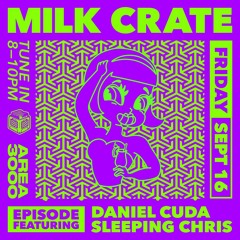 Milk Crate w. Daniel Cuda & Sleeping Chris - 16 September 2022