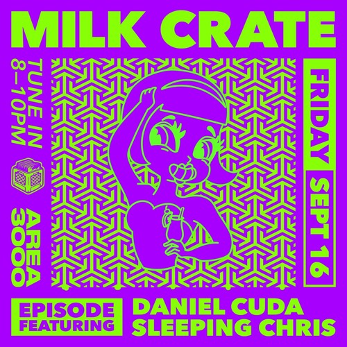 Milk Crate w. Daniel Cuda & Sleeping Chris - 16 September 2022