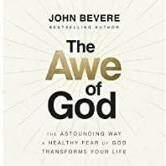 <<Read> The Awe of God: The Astounding Way a Healthy Fear of God Transforms Your Life