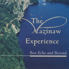 DOWNLOAD PDF 🎯 The Mazinaw Experience: Bon Echo and Beyond by  John Campbell EBOOK E