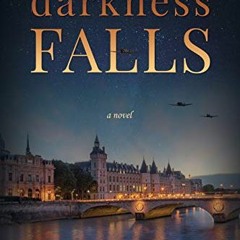 READ [EPUB KINDLE PDF EBOOK] Darkness Falls : A completely gripping WW2 French Resist