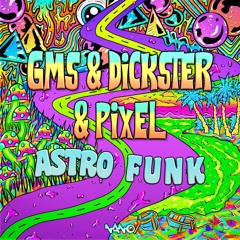 GMS & Dickster & Pixel - Astro Funk [Album Preview]