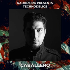 CABALLERO @ radiOzora presents Technodelics | Exclusive for radiOzora | 11/06/2021