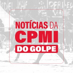 Eps. 17 | General G. Dias - NOTÍCIAS DA CPMI DO GOLPE
