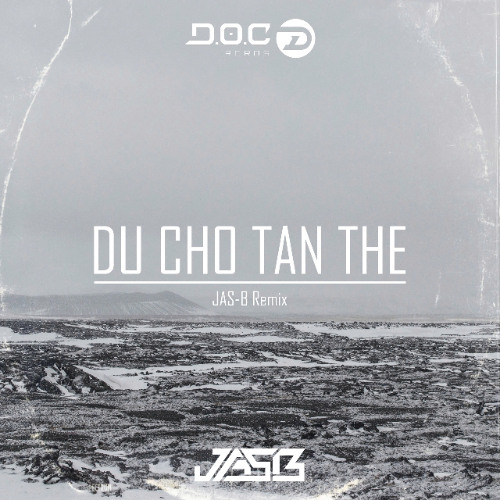 Du Cho Tan The - JAS B REMIX