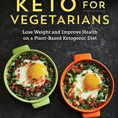 [Get] KINDLE PDF EBOOK EPUB Keto for Vegetarians: Lose Weight and Improve Health on a Plant-Based Ke