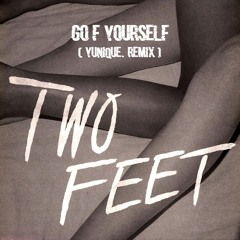 Go F Yourself (YUNIQUE. Remix)
