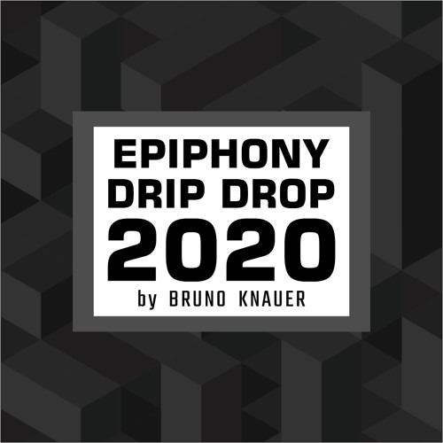 Epiphony - Drip Drop 2020 (Bruno Knauer Mix) + Instrumental