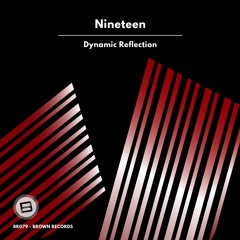 Nineteen - Dynamic Reflection (Original Mix) [Brown Records]