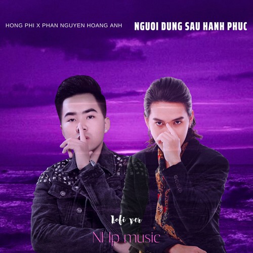 Người Đứng Sau Hạnh Phúc「Lofi Ver」/ Phan Nguyen Hoang Anh x Hồng Phi x NHp