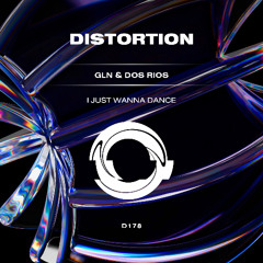 GLN, Dos Rios - I JUST WANNA DANCE (Extended Mix) Distortion Label©