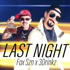 Fox Szn - Last Night (feat. 3Drinkz)