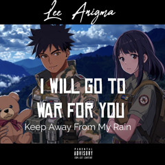 Lee Anigma- I Will Go To War For You (Keep Away From My Rain)