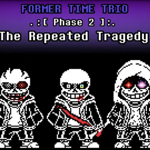 [Former Time Trio] Phase 2: Repeated Tragedys