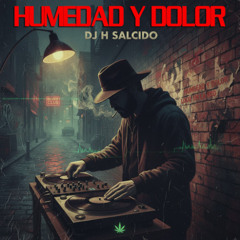 Humedad y Dolor (Humo en la Pista) [ft. DJ H. Salcido]