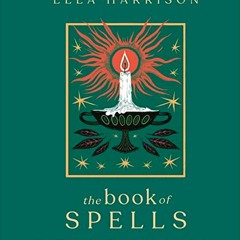 READ [PDF EBOOK EPUB KINDLE] The Book of Spells: 150 Magickal Ways to Achieve Your Heart's Desire by