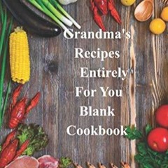 ✔Audiobook⚡️ Grandma's Recipes Entirely For You blank cookbook