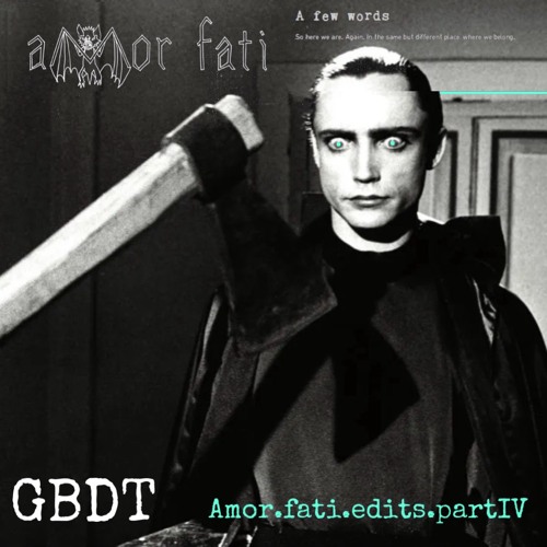 GBDT - Amor Fati Edits Part IV