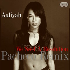 We Need A Resolution (Pacheco Remix)PROMO