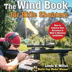 [PDF] DOWNLOAD  The Wind Book for Rifle Shooters: How to Improve Your Accuracy in Mild to